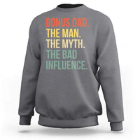 Bonus Dad Sweatshirt The Man Myth Bad Influence Funny Step Dad