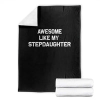Awesome Like My Step Daughters Throw Blanket Funny Stepdad Stepmom Gifts