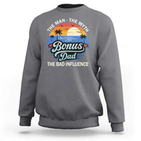 Bonus Dad Sweatshirt The Man Myth Bad Influence Step Dad Fathers Day Gift