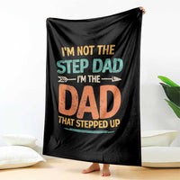 Bonus Dad Throw Blanket Not The Step Dad Im The Dad That Stepped Up
