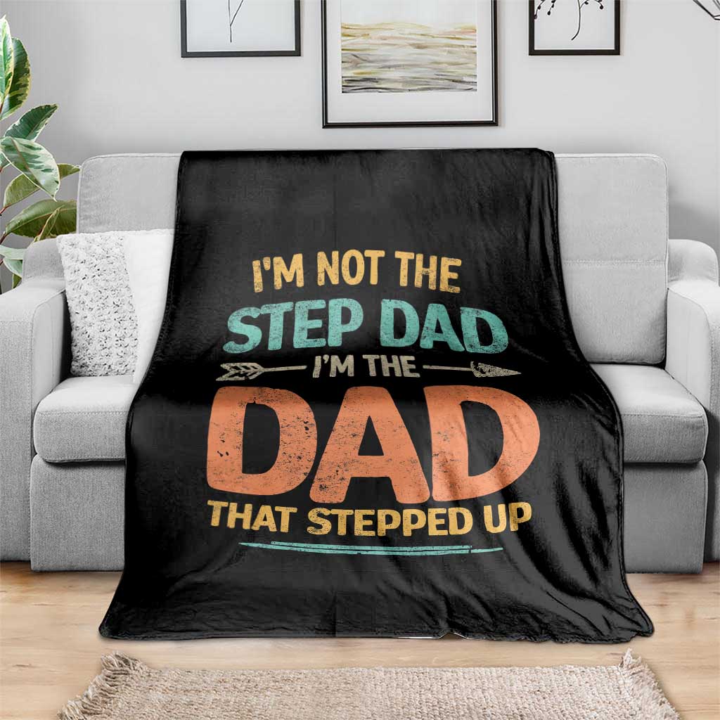Bonus Dad Throw Blanket Not The Step Dad Im The Dad That Stepped Up