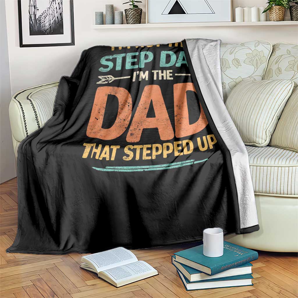 Bonus Dad Throw Blanket Not The Step Dad Im The Dad That Stepped Up