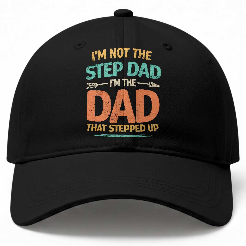 Bonus Dad Baseball Cap Not The Step Dad Im The Dad That Stepped Up