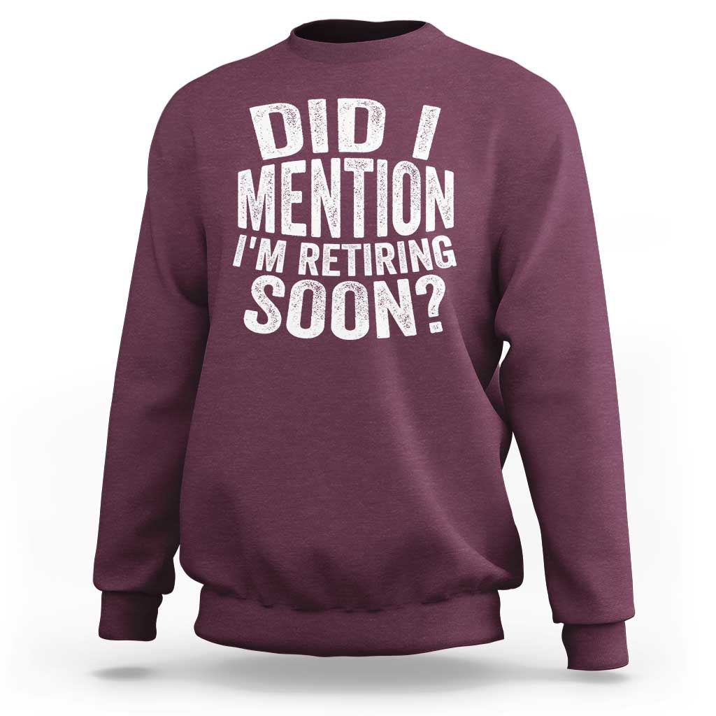 Did I Mention I'm Retiring Soon Sweatshirt Funny Retirement Retro