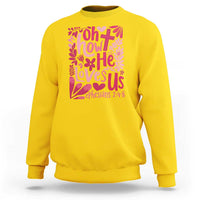 Oh how He Loves Us Sweatshirt Boho Christian Valentine - Wonder Print Shop