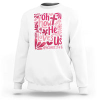 Oh how He Loves Us Sweatshirt Boho Christian Valentine - Wonder Print Shop