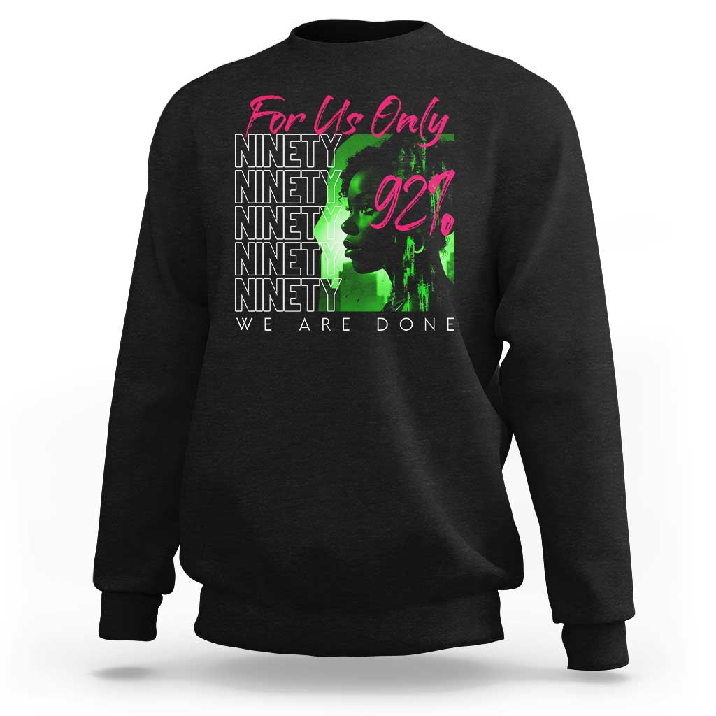 The 92% Black Women Power Sweatshirt For Us Only 92% We Are Done