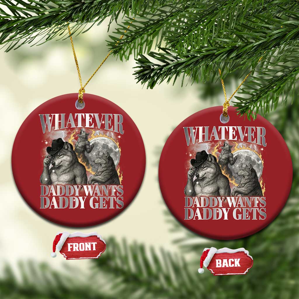Funny Alpha Wolf Meme Christmas Ornament Whatever Daddy Wants Daddy Gets Cringe Humor - Wonder Print Shop