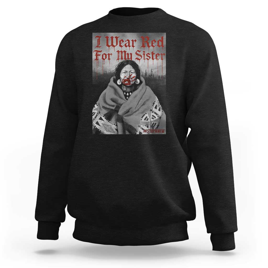 Stop MMIW Sweatshirt I Wear Red For My Sister Native American - Wonder Print Shop