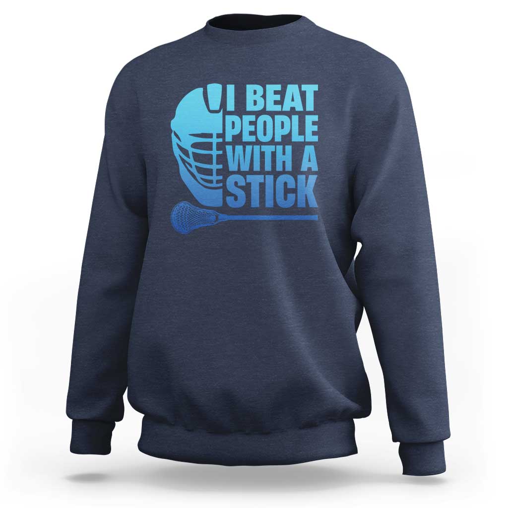 Funny Lacrosse Player Sweatshirt I Beat People With A Stick Funny Saying - Wonder Print Shop