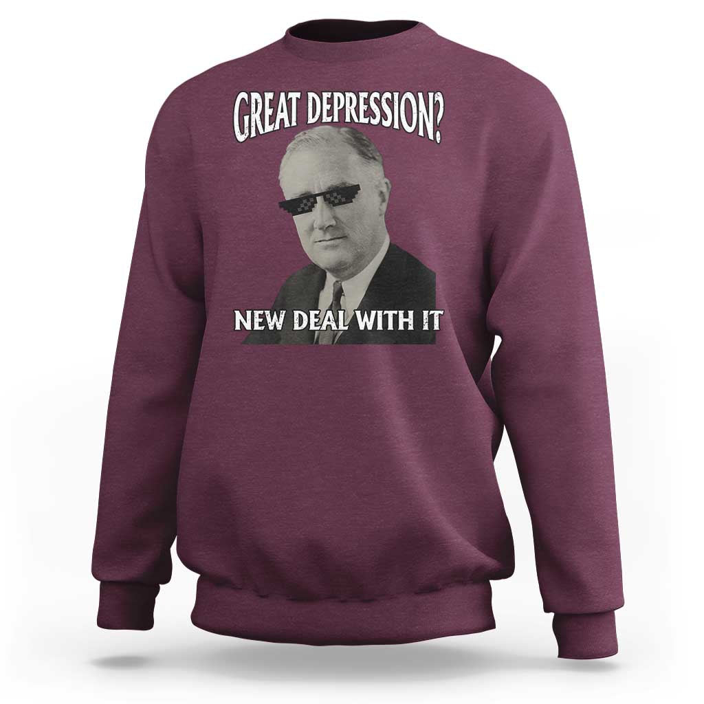 FDR Great Depression Deal With It Sweatshirt Funny History Meme