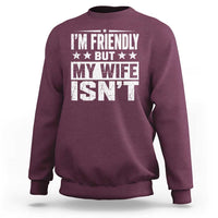 Im Friendly But My Wife Isnt Funny Husband Sweatshirt
