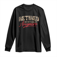 Funny Retired 2025 Long Sleeve Shirt Retirement Not My Problem Anymore