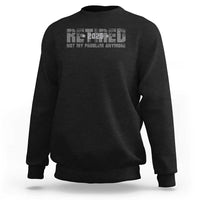 Retired Not My Problem Anymore Sweatshirt 2025 Retirement Gifts