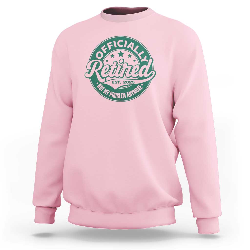 Vintage Retirement 2025 Sweatshirt Retired Not My Problem Anymore