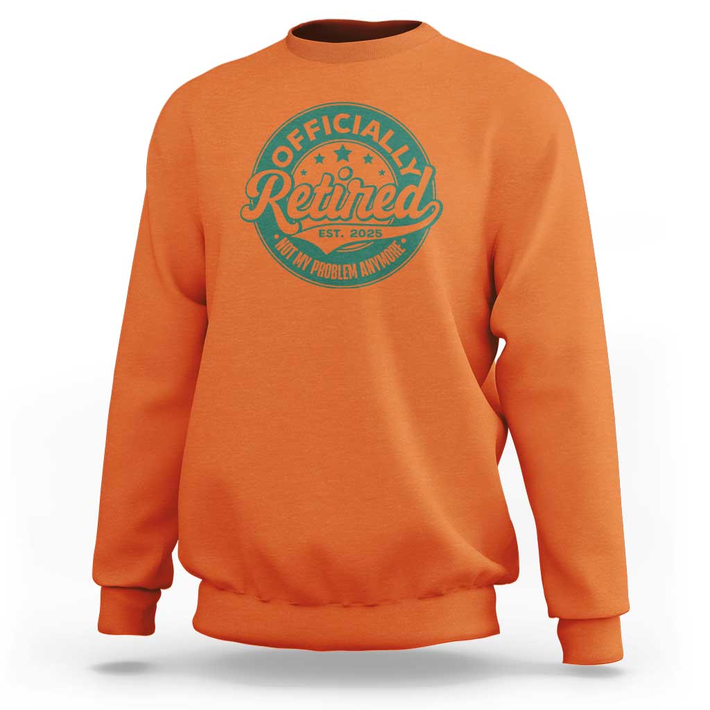Vintage Retirement 2025 Sweatshirt Retired Not My Problem Anymore