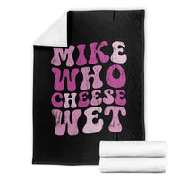 Mike Who Cheese Wet Throw Blanket Funny Embarrassing Inappropriate Raunchy - Wonder Print Shop
