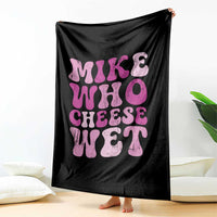 Mike Who Cheese Wet Throw Blanket Funny Embarrassing Inappropriate Raunchy - Wonder Print Shop