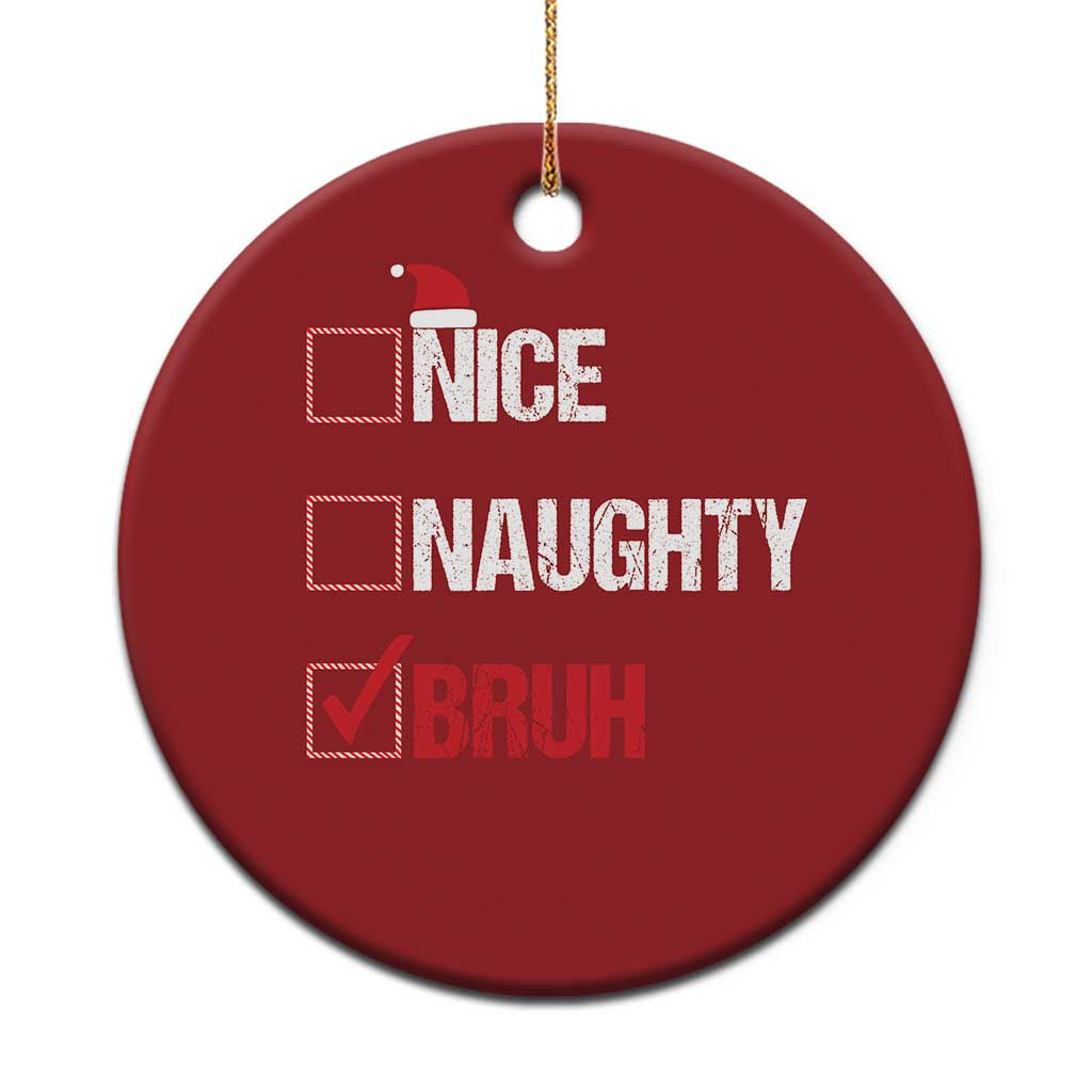 Santa Christmas Ornament Nice Naughty Bruh Xmas List - Wonder Print Shop