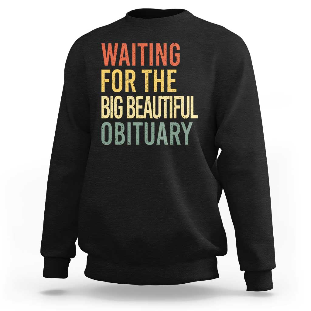 Waiting For Big Beautiful Obituary Sweatshirt