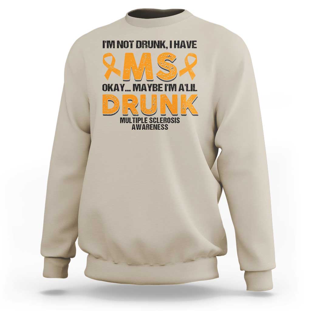 Multiple Sclerosis Awareness Sweatshirt Orange Ribbon I'm Not Drunk I Have MS