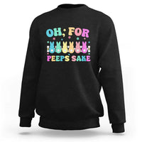 Oh For Peeps Sake Easter Bunny Sweatshirt - Wonder Print Shop