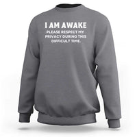 Funny Saying Sweatshirt I Am Awake Please Respect My Privacy Sarcastic Ironic