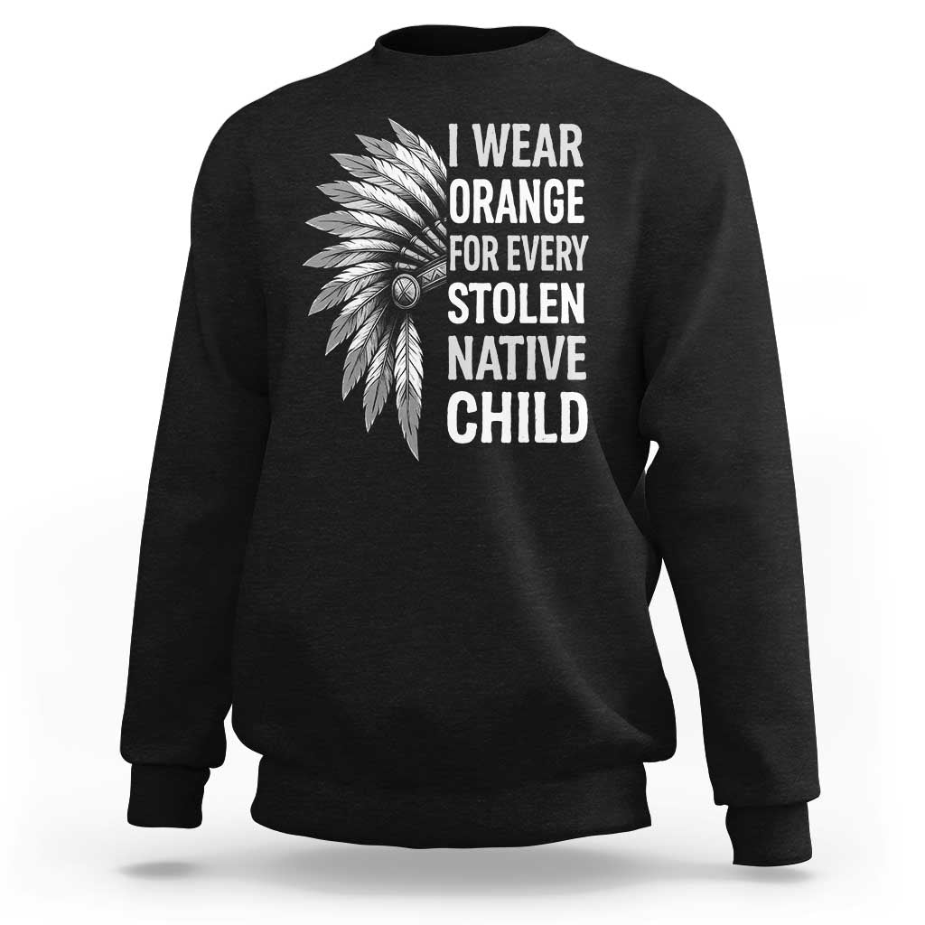 I Wear Orange For Every Stolen Native Child Sweatshirt Orange Day