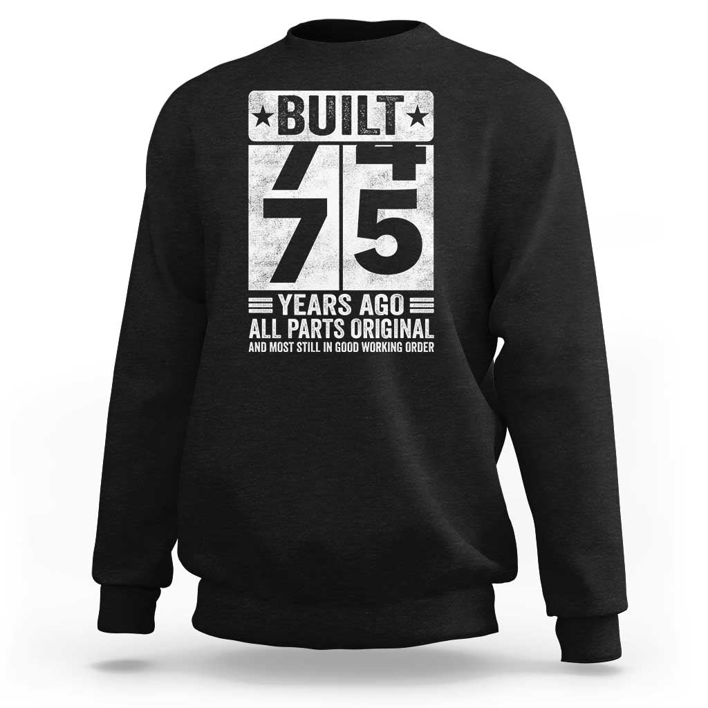75th Birthday Sweatshirt Built 75 Years Ago All Parts Original Gifts