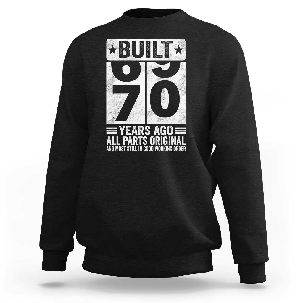 70th Birthday Sweatshirt Built 70 Years Ago All Parts Original Gifts