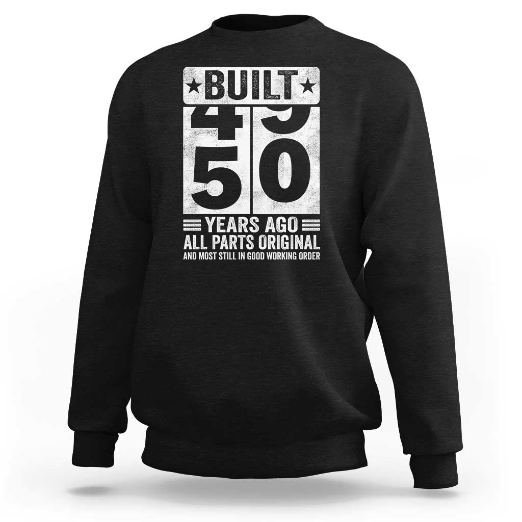 50th Birthday Sweatshirt Built 50 Years Ago All Parts Original Gifts
