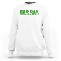 Bad Day To Be A Pickle Funny Dill Pickleball Lovers Sweatshirt