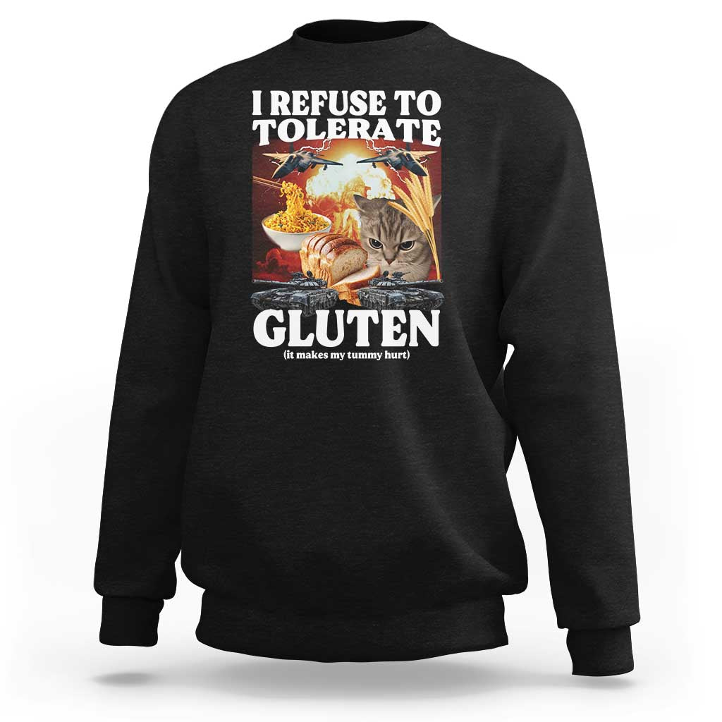 Gluten Intolerance Cat Meme Sweatshirt I Refuse To Tolerate Gluten