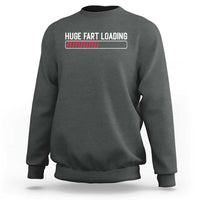 Huge Fart Loading Sweatshirt Sarcastic Humor Hilarious Funny Saying Gag Gift
