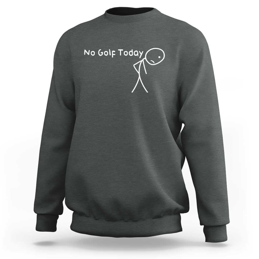 No Golf Today Sweatshirt Funny Golfing Lover Sad Stickman Golfer Golfers - Wonder Print Shop