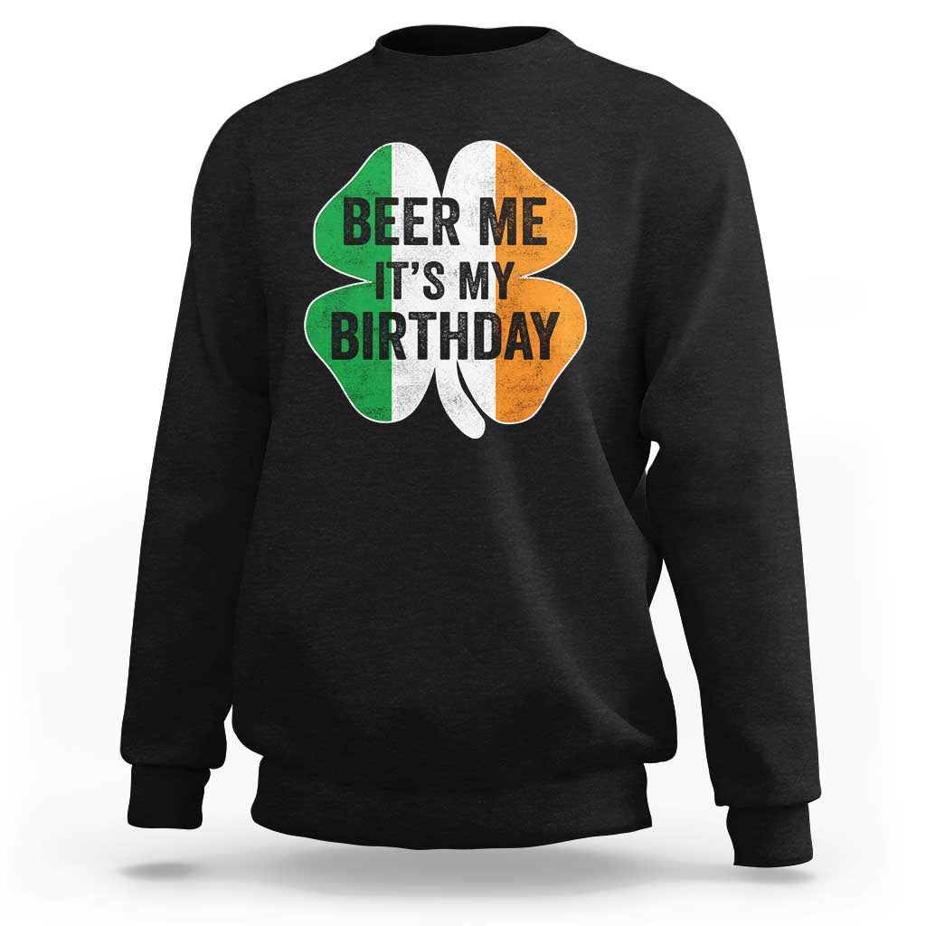 Funny Birthday St Patricks Day Sweatshirt Beer Me Its My Birthday Ireland Irish Shamrock