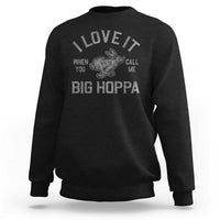 I Love It When You Call Me Big Hoppa Sweatshirt Funny Easter Day Bunny