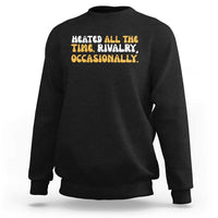 Heated All The time Rivalry Occasionally Sweatshirt