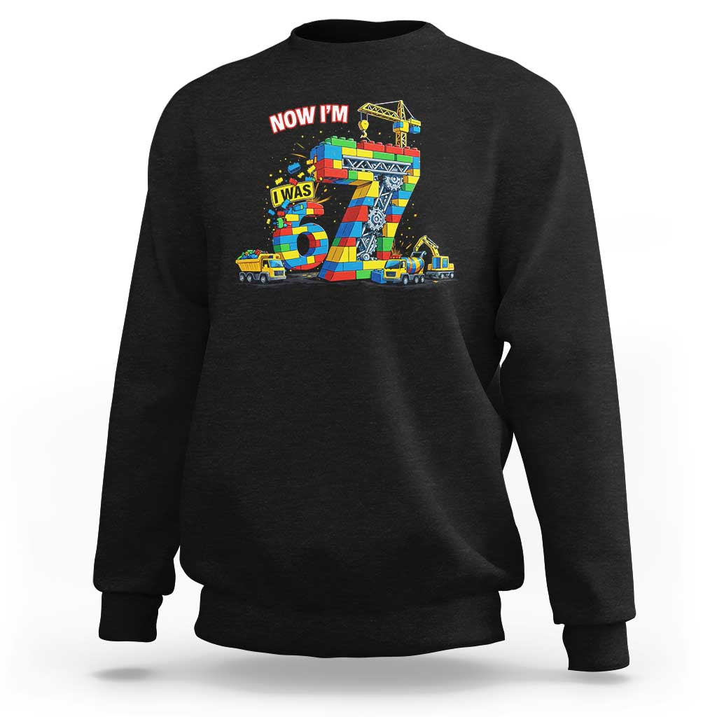 Funny 7th Birthday Building Bricks Sweatshirt I Was 6 Now Im 7 Kids 67 Birthday Building Six Seven Boy