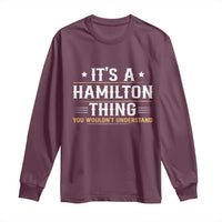 It's a Hamilton Thing You Wouldn't Understand Long Sleeve Shirt - Wonder Print Shop