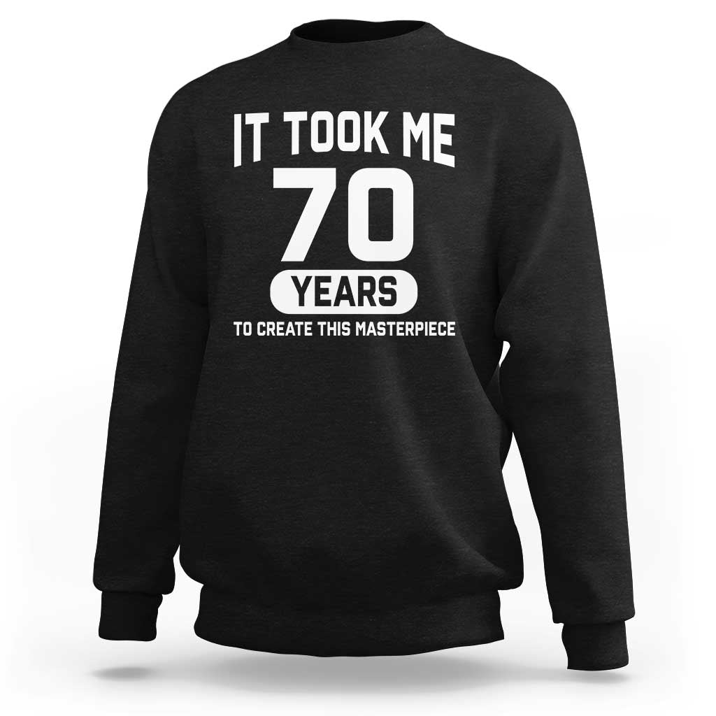 70th Birthday Sweatshirt To Create This Masterpiece 70 Year Old Gift