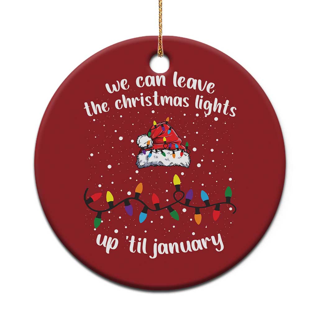 Funny Christmas Ornament We Can Leave The Christmas Lights Up 'Til January Merry Xmas Lights - Wonder Print Shop