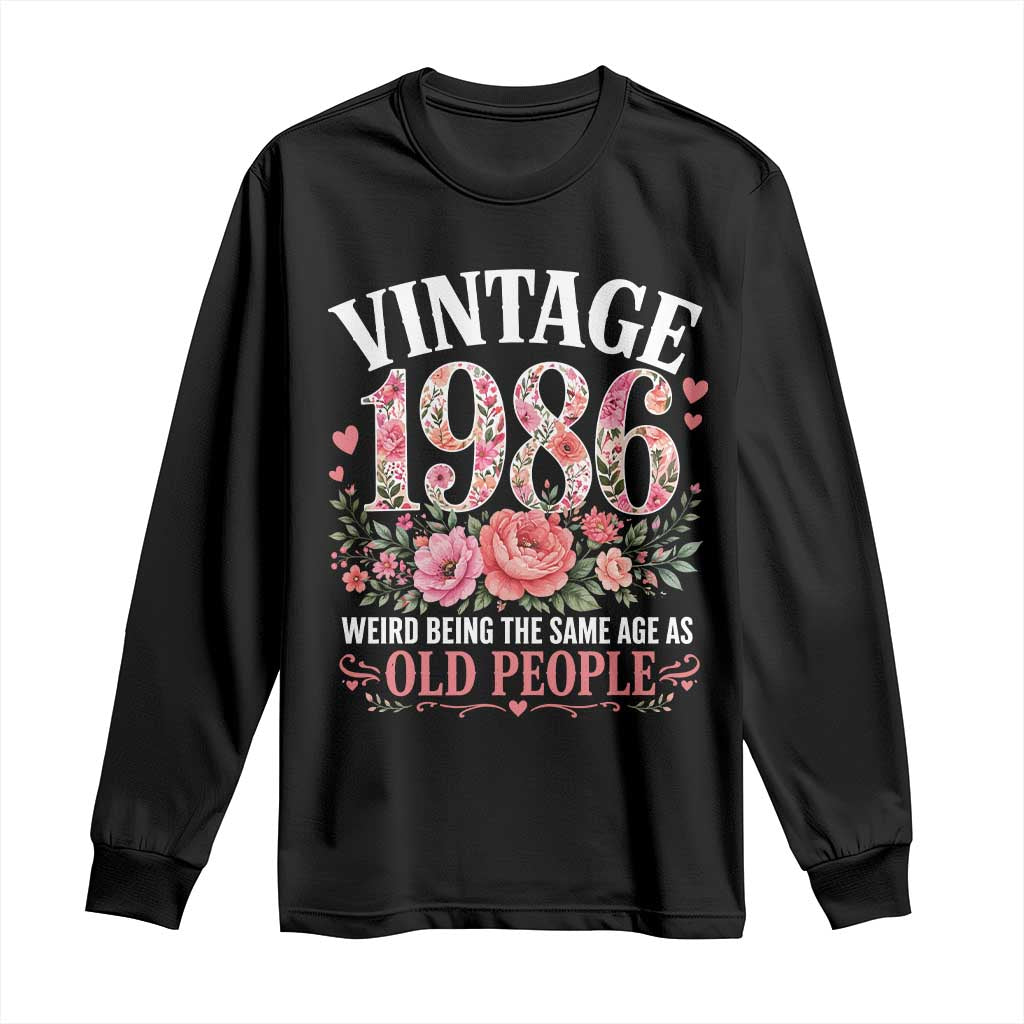 40th Birthday Gifts For Her Long Sleeve Shirt Floral 1986 Weird Being The Same Age As Old People