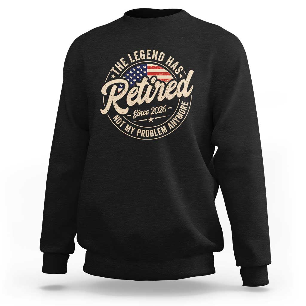 Retired 2026 Sweatshirt Funny Retirement US Flag Retired Not My Problems Anymore