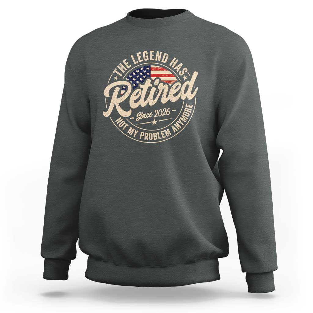 Retired 2026 Sweatshirt Funny Retirement US Flag Retired Not My Problems Anymore