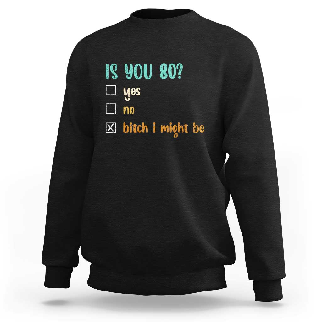 80th Birthday Sweatshirt Funny Is You 80 Gift Idea 80 Year Old