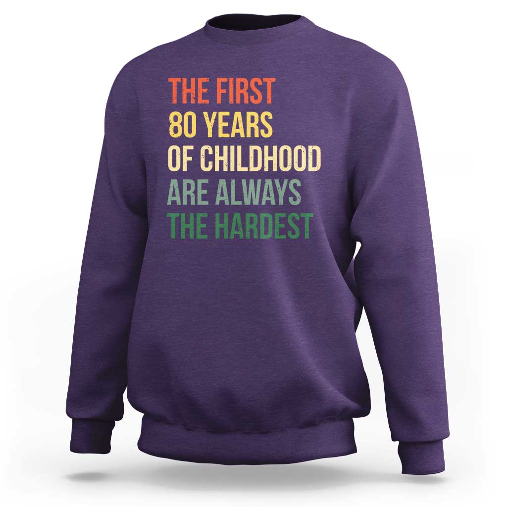 80th Birthday Sweatshirt Retro The First 80 Years Childhood Hardest