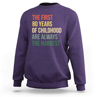 80th Birthday Sweatshirt Retro The First 80 Years Childhood Hardest