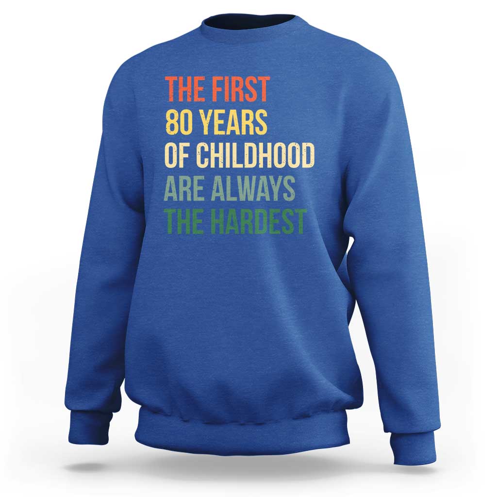 80th Birthday Sweatshirt Retro The First 80 Years Childhood Hardest