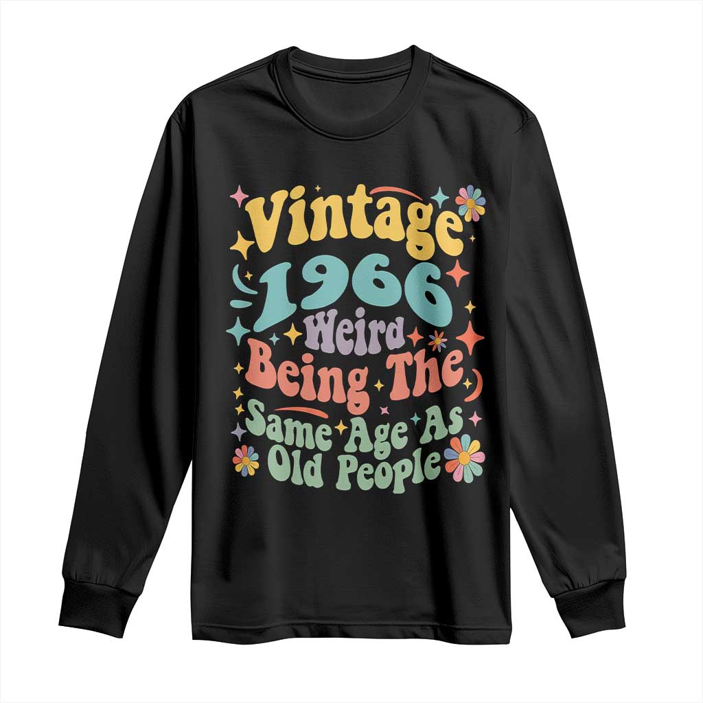 Funny 60th Birthday Long Sleeve Shirt Retro Groovy 1966 Weird Being The Same Age As Old People